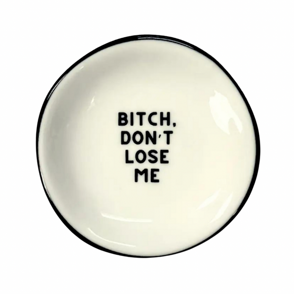 Bitch Don't Lose Me - Ring Dish