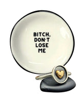 Bitch Don't Lose Me - Ring Dish