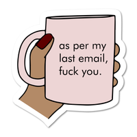 As per my last email, fuck you.Vinyl Sticker